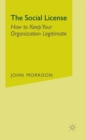 Image for The social license  : how to keep your organization legitimate
