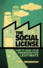 Image for The social license: how to keep your organization legitimate