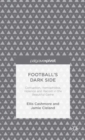 Image for Football&#39;s dark side  : corruption, homophobia, violence and racism in the beautiful game