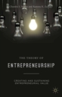 Image for The theory of entrepreneurship: creating and sustaining entrepreneurial value