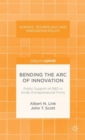 Image for Bending the arc of innovation  : public support of R&amp;D in small, entrepreneurial firms