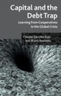 Image for Capital and the debt trap  : learning from cooperatives in the global crisis
