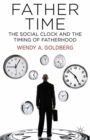 Image for Father time: the social clock and the timing of fatherhood