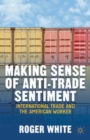 Image for Making sense of anti-trade sentiment: international trade and the American worker