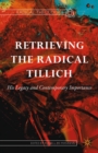 Image for Retrieving the radical Tillich: his legacy and contemporary importance