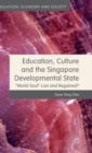 Image for Education, culture and the Singapore developmental state  : &quot;world-soul&quot; lost and regained?