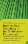 Image for Interest rate modelling in the multi-curve framework: foundations, evolution and implementation