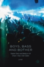 Image for Boys, bass and bother  : popular dance and identity in UK drum &#39;n&#39; bass club culture