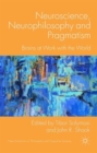 Image for Neuroscience, neurophilosophy, and pragmatism  : brains at work with the world