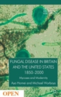 Image for Fungal disease in Britain and the United States 1850-2000  : mycoses and modernity