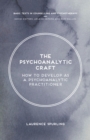Image for The psychoanalytic craft  : how to develop as a psychoanalytic practitioner