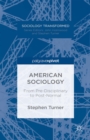 Image for American sociology: from pre-disciplinary to post-normal
