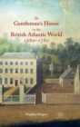 Image for The gentleman&#39;s house in the British Atlantic world 1680-1780