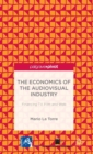 Image for The Economics of the Audiovisual Industry: Financing TV, Film and Web