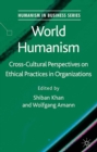 Image for World humanism: cross-cultural perspectives on ethical practices in organizations