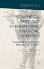 Image for Sovereign debt and international financial control: the Middle East and the Balkans, 1870-1914