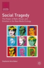 Image for Social tragedy: the power of myth, ritual, and emotion in the new media ecology