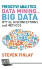 Image for Predictive Analytics, Data Mining and Big Data : Myths, Misconceptions and Methods