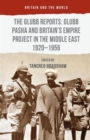 Image for The Glubb reports: glubb pasha and britain&#39;s empire project in  : Glubb Pasha and Britain&#39;s empire project in the Middle East 1920-1956