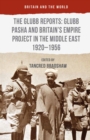 Image for Glubb Reports: Glubb Pasha and Britain&#39;s Empire Project in the Middle East 1920-1956