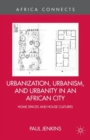 Image for Urbanization, urbanism, and urbanity in an African city  : home spaces and house cultures