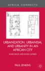 Image for Urbanization, urbanism, and urbanity in an African city: home spaces and house cultures