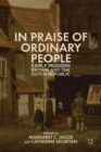 Image for In praise of ordinary people  : early modern Britain and the Dutch Republic
