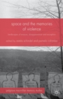 Image for Space and the Memories of Violence: Landscapes of Erasure, Disappearance and Exception