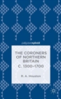 Image for The Coroners of Northern Britain c. 1300-1700