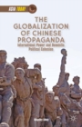 Image for The globalization of Chinese propaganda: international power and domestic political cohesion
