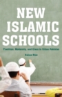 Image for New Islamic schools  : tradition, modernity, and class in urban Pakistan