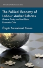 Image for The political economy of labour market reforms  : Greece, Turkey and the global economic crisis