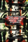 Image for Eastern Orthodox Encounters of Identity and Otherness
