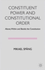 Image for Constituent power and constitutional order: above, within and beside the constitution
