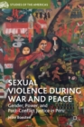 Image for Sexual violence during war and peace  : gender, power, and post-conflict justice in Peru