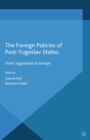 Image for The foreign policies of post-Yugoslav states: from Yugoslavia to Europe