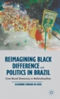 Image for Reimagining black difference and politics in Brazil  : from racial democracy to multiculturalism