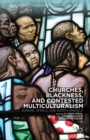Image for Churches, Blackness, and Contested Multiculturalism: Europe, Africa, and North America