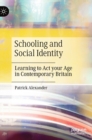 Image for Schooling and Social Identity : Learning to Act your Age in Contemporary Britain