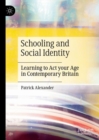 Image for Schooling and Social Identity: Learning to Act Your Age in Contemporary Britain