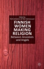 Image for Finnish women making religion  : between ancestors and angels
