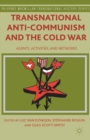 Image for Transnational anti-communism and the Cold War: agents, activities, and networks