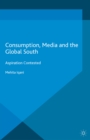 Image for Consumption, media and the global south: aspiration contested