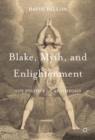 Image for Blake, myth, and Enlightenment: the politics of apotheosis