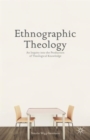 Image for Ethnographic theology  : an inquiry into the production of theological knowledge