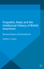 Image for Kropotkin, read, and the intellectual history of British anarchism: between reason and Romanticism