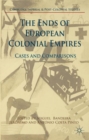 Image for The ends of European colonial empires  : cases and comparisons
