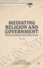 Image for Mediating religion and government  : political institutions and the policy process