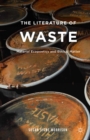 Image for The literature of waste: material ecopoetics and ethical matter
