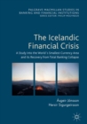 Image for The Icelandic financial crisis: a study into the world&#39;s smallest currency area and its recovery from total banking collapse